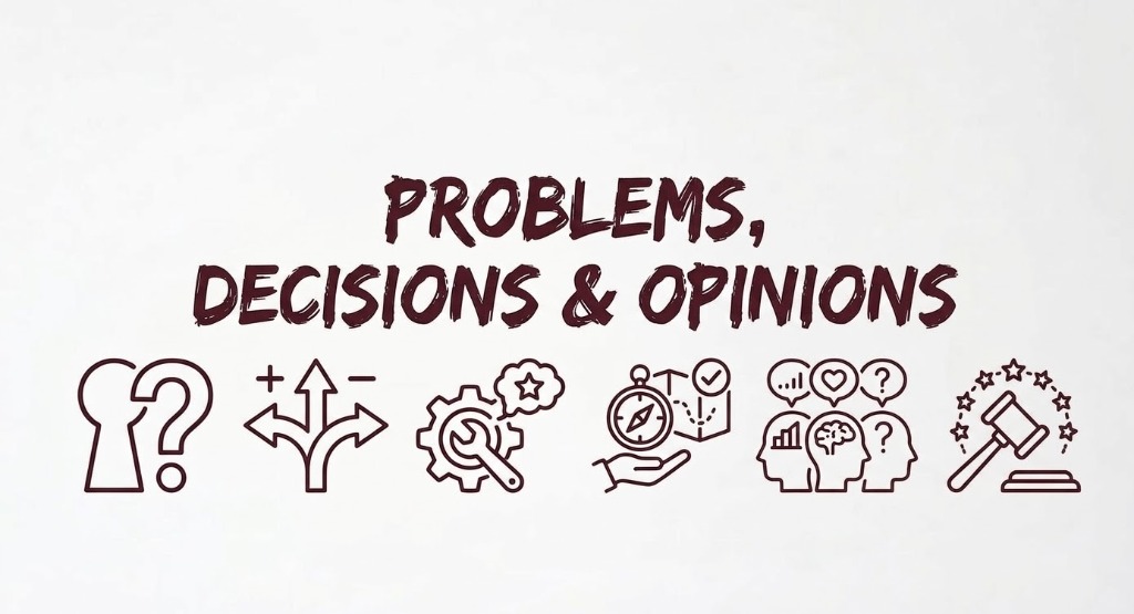 Problems, Decisions & Opinions